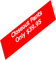 Closeout PantsOnly $39.95